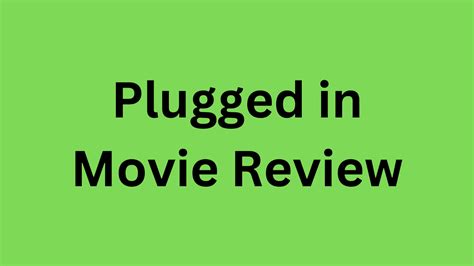 plugged in movie review|plugged in movie review wish.